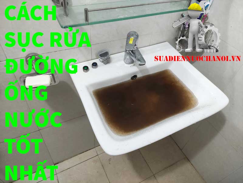 Cách súc rửa làm sạch đường ống nước sinh hoạt tại nhà